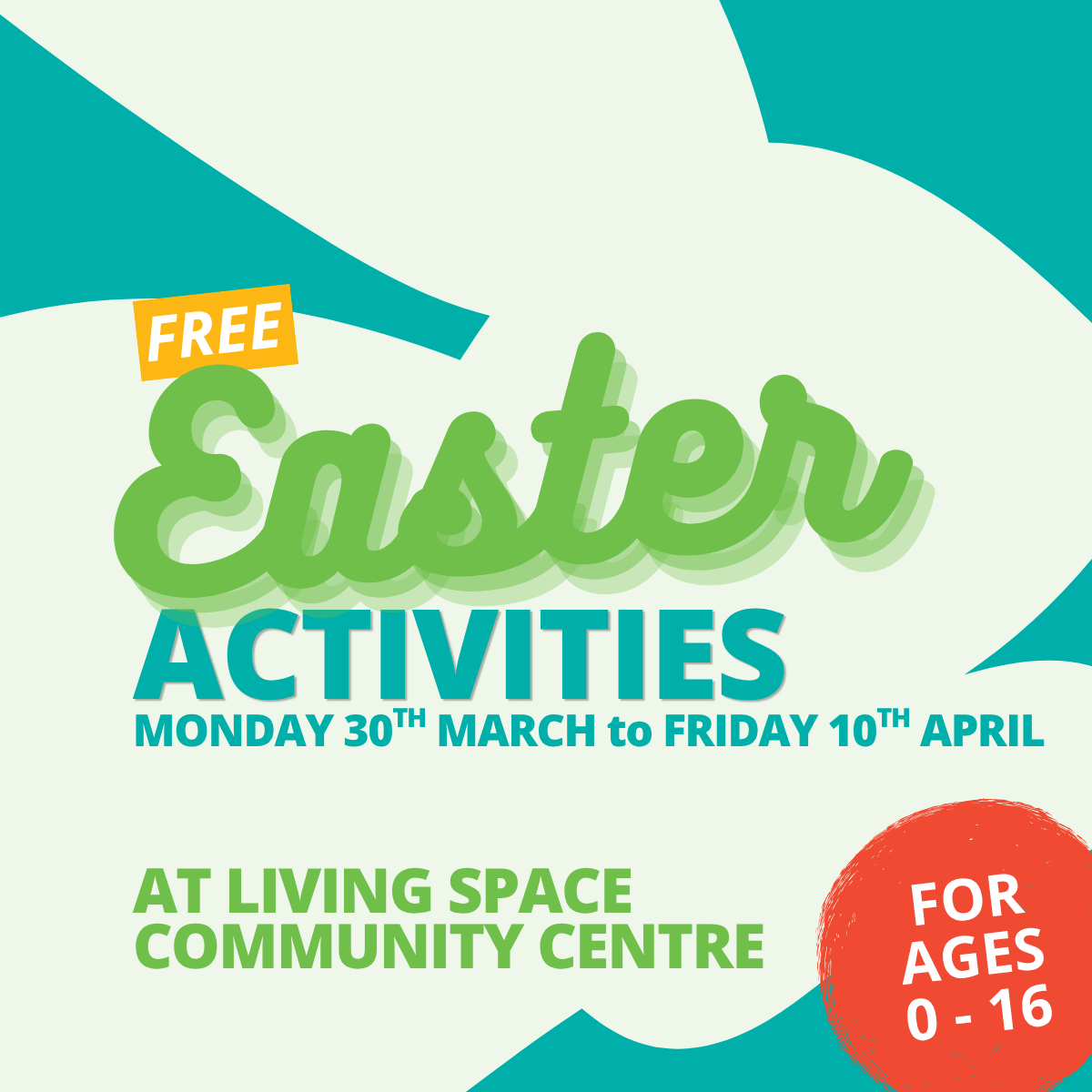 Graphic reading Free Easter Activities, Monday 30th March to Friday 10th April at Living Space Community Centre, For ages 0 -16