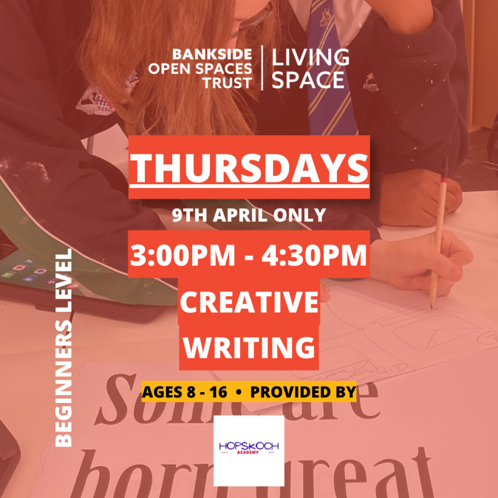 Text reads Thursdays 9th April only. 3pm - 4.30pm Creative Writing, ages 8 -1 6 provided by Hopsckoch Academy. Beginners Level.