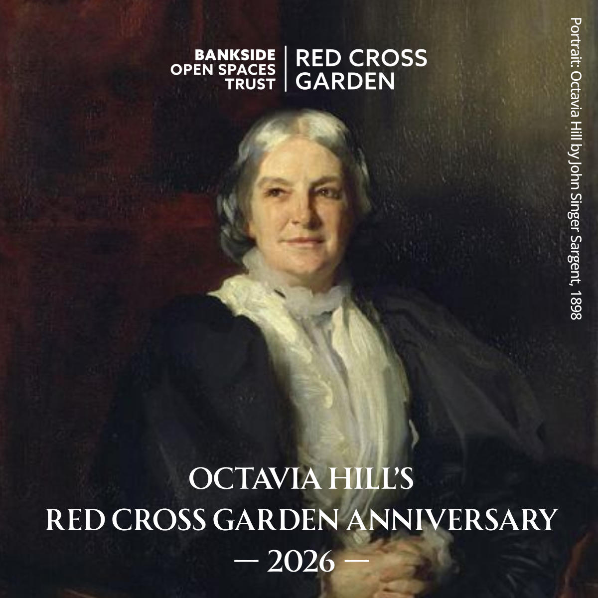 Portrait painting of Octavia Hill, by John Singer Sargent in 1888. Text overlay reads Bankside Open Spaces Trust Red Cross Garden. Octavia Hill's Red Cross Garden Anniversary 2026