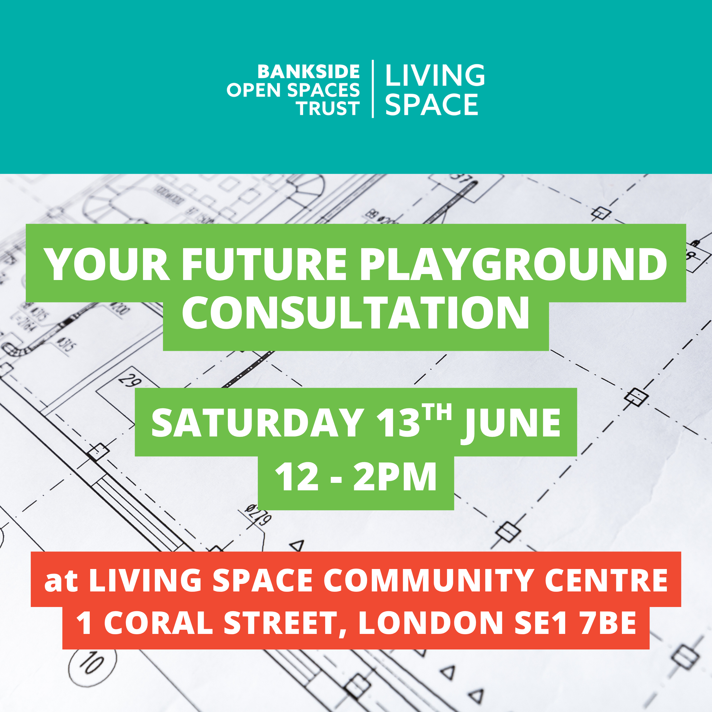Graphical text reads Your Future Playground Consultation, Saturday 13th June 2026, 12pm - 2pm. at Living Space Community Centre London SE1 7BE
