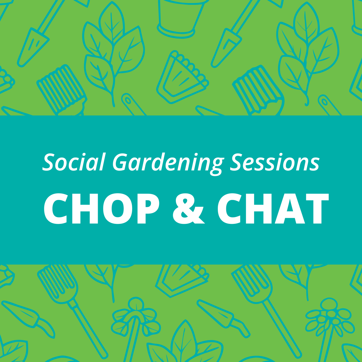 text reading social gardening sessions chop and chat